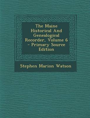 Book cover for The Maine Historical and Genealogical Recorder, Volume 6 - Primary Source Edition