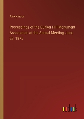 Book cover for Proceedings of the Bunker Hill Monument Association at the Annual Meeting, June 23, 1875