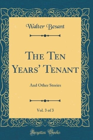 Cover of The Ten Years' Tenant, Vol. 3 of 3: And Other Stories (Classic Reprint)