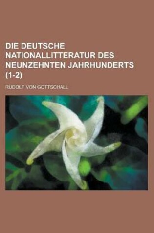 Cover of Die Deutsche Nationallitteratur Des Neunzehnten Jahrhunderts (1-2)