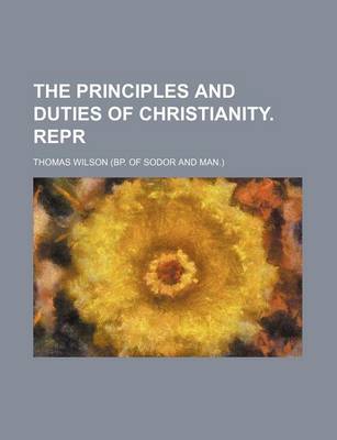 Book cover for The Principles and Duties of Christianity. Repr