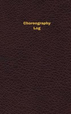 Book cover for Choreography Log (Logbook, Journal - 96 pages, 5 x 8 inches)