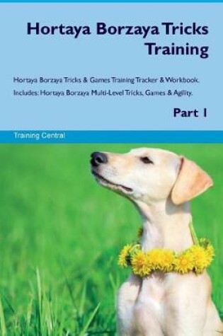 Cover of Hortaya Borzaya Tricks Training Hortaya Borzaya Tricks & Games Training Tracker & Workbook. Includes