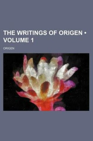 Cover of The Writings of Origen (Volume 1 )