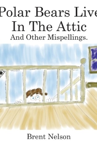 Cover of Polar Bears Live In The Attic and other Mispellings