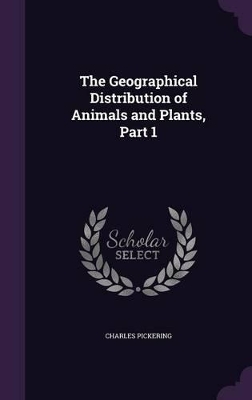 Book cover for The Geographical Distribution of Animals and Plants, Part 1