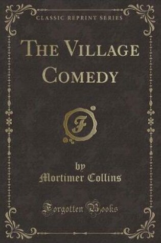 Cover of The Village Comedy (Classic Reprint)