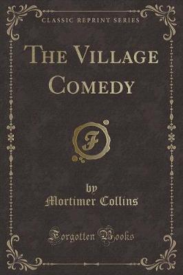 Book cover for The Village Comedy (Classic Reprint)