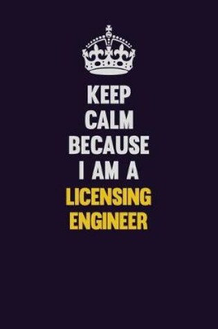 Cover of Keep Calm Because I Am A Licensing Engineer