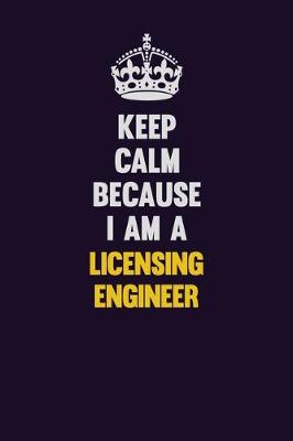 Book cover for Keep Calm Because I Am A Licensing Engineer