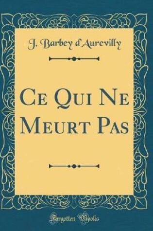 Cover of Ce Qui Ne Meurt Pas (Classic Reprint)