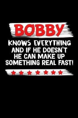 Book cover for Bobby Knows Everything And If He Doesn't He Can Make Up Something Real Fast