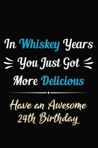 Cover of In Whiskey Years You Just Got More Delicious Have an Awesome 24th Birthday