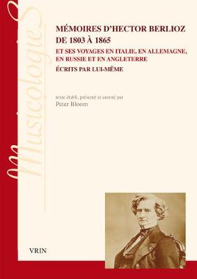 Book cover for Memoires d'Hector Berlioz de 1803 a 1865 Et Ses Voyages En Italie, En Allemagne, En Russie Et En Angleterre Ecrits Par Lui-Meme