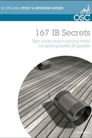 Cover of 167 IB Secrets: Tips, Hints & Cunning Tricks for Getting Better IB Grades