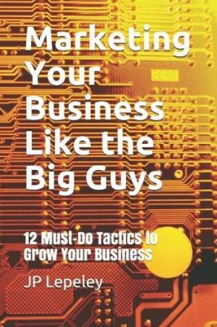 Cover of Marketing Your Business Like the Big Guys