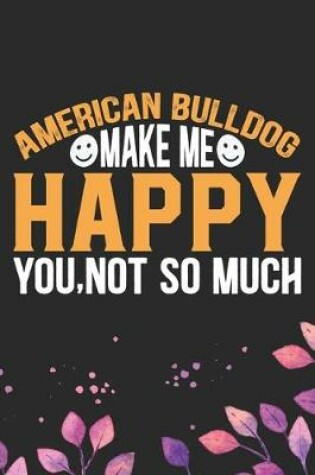 Cover of American Bulldog Make Me Happy You, Not So Much