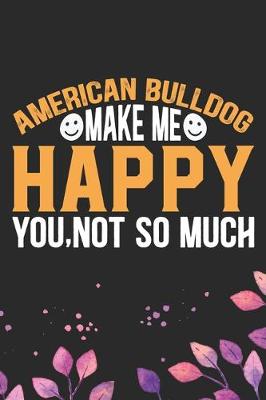 Book cover for American Bulldog Make Me Happy You, Not So Much