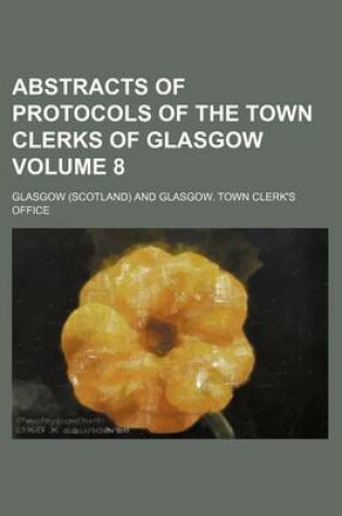 Cover of Abstracts of Protocols of the Town Clerks of Glasgow Volume 8