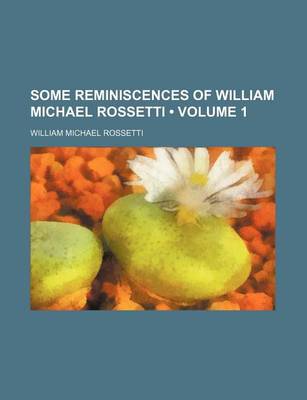 Book cover for Some Reminiscences of William Michael Rossetti (Volume 1)