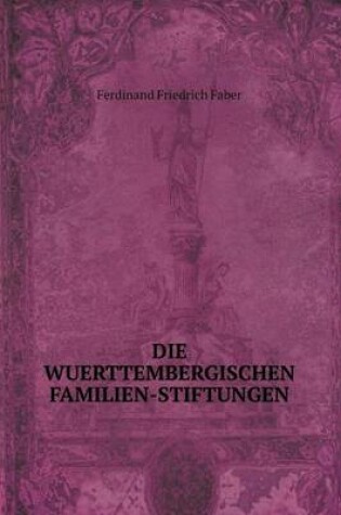 Cover of Die Wuerttembergischen Familien-Stiftungen