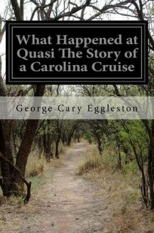Cover of What Happened at Quasi The Story of a Carolina Cruise