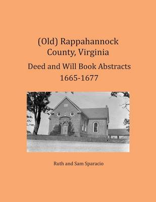 Book cover for (Old) Rappahannock County, Virginia Deed and Will Book Abstracts 1665-1677