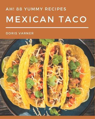 Book cover for Ah! 88 Yummy Mexican Taco Recipes