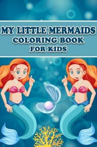 Cover of My Little Mermaids Coloring Book for Kids