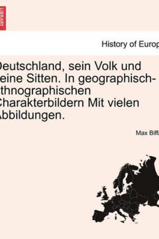 Cover of Deutschland, Sein Volk Und Seine Sitten. in Geographisch-Ethnographischen Charakterbildern Mit Vielen Abbildungen.