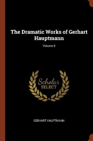 Cover of The Dramatic Works of Gerhart Hauptmann; Volume II