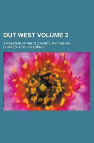 Cover of Out West; A Magazine of the Old Pacific and the New Volume 2