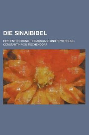 Cover of Die Sinaibibel; Ihre Entdeckung, Herausgabe Und Erwerbung