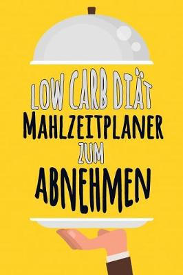 Book cover for Low Carb Diät Mahlzeitplaner zum Abnehmen