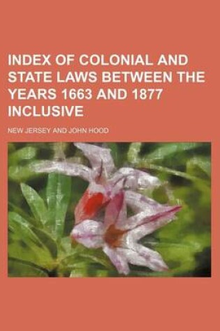 Cover of Index of Colonial and State Laws Between the Years 1663 and 1877 Inclusive