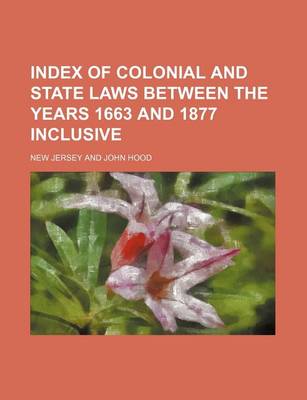 Book cover for Index of Colonial and State Laws Between the Years 1663 and 1877 Inclusive