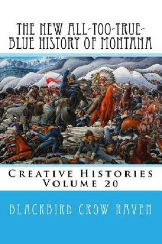 Cover of The New All-Too-True-Blue History of Montana