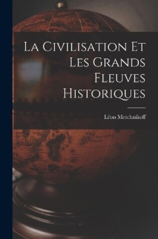 Cover of La Civilisation Et Les Grands Fleuves Historiques