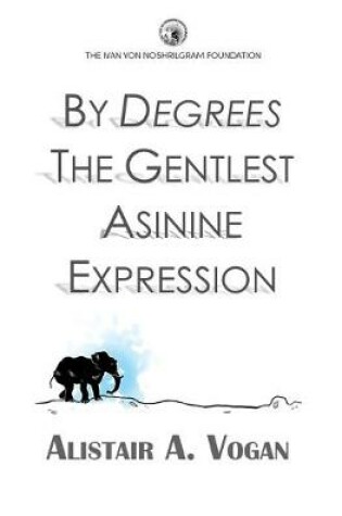 Cover of By Degrees The Gentlest Asinine Expression