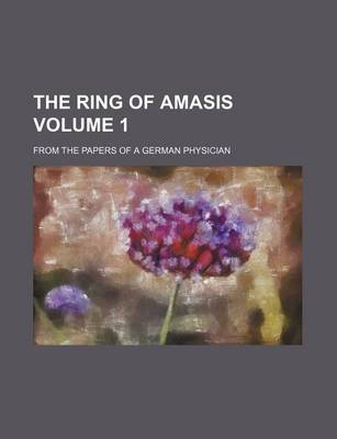 Book cover for The Ring of Amasis Volume 1; From the Papers of a German Physician