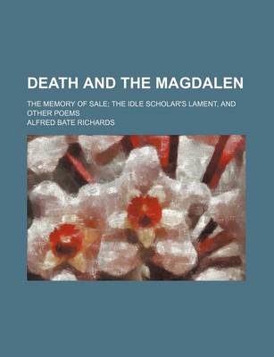 Book cover for Death and the Magdalen; The Memory of Sale the Idle Scholar's Lament, and Other Poems