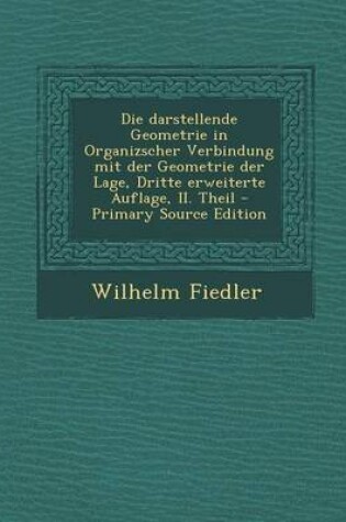 Cover of Die Darstellende Geometrie in Organizscher Verbindung Mit Der Geometrie Der Lage, Dritte Erweiterte Auflage, II. Theil - Primary Source Edition