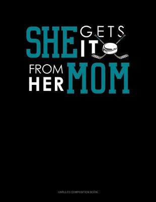 Book cover for She Gets It From Her Mom (Hockey)