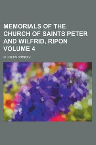 Cover of Memorials of the Church of Saints Peter and Wilfrid, Ripon Volume 4