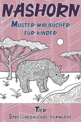 Cover of Muster Malbucher fur Kinder - Stressabbauende Tiermotive - Tier - Nashorn