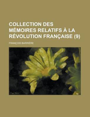 Book cover for Collection Des Memoires Relatifs a la Revolution Francaise (9)