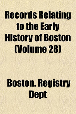 Book cover for Records Relating to the Early History of Boston Volume . 25