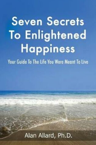 Cover of Seven Secrets to Enlightened Happiness!