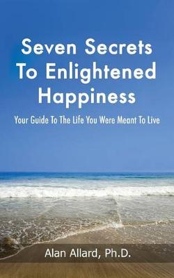 Book cover for Seven Secrets to Enlightened Happiness!