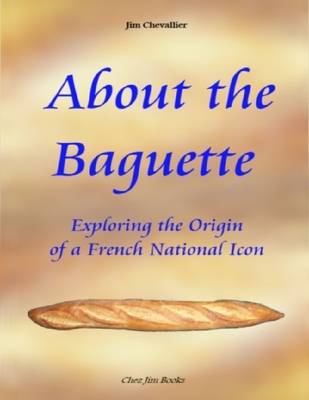 Book cover for About the Baguette: Exploring the Origin of a French National Icon